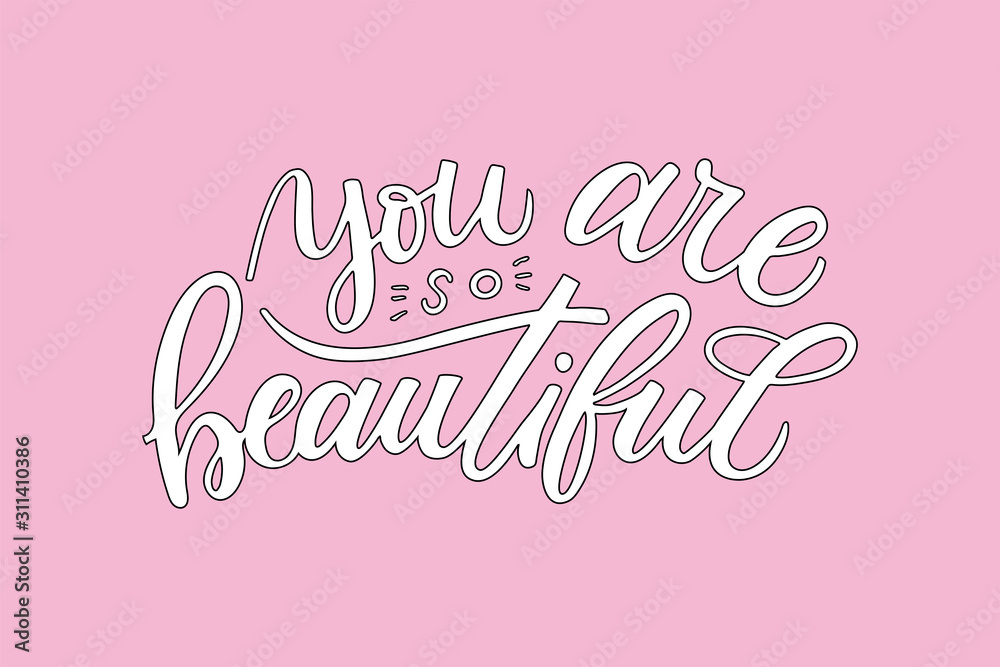 You are so beautiful hand drawn positive inspirational lettering phrase