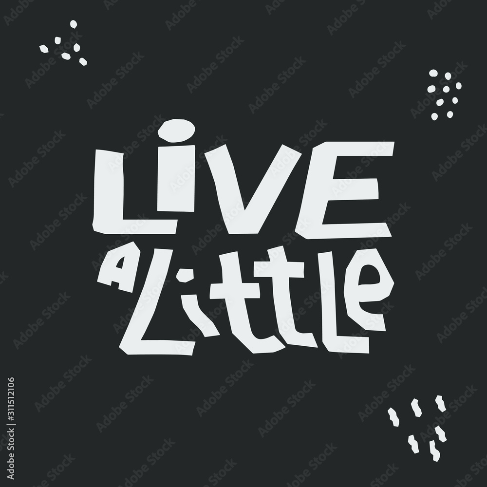 Live a Little - cute inscription. Hand drawn doodle lettering. Vector illustration. For banners, posters and prints on clothing. Live a Little - cute inscription. Hand drawn doodle lettering. Vector illustration. For banners, posters and prints on clothing.