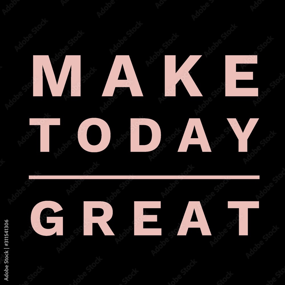 Make today great. Inspirational Quote.Best motivational quotes and sayings about life,wisdom,positive,Uplifting,empowering,success,Motivation.