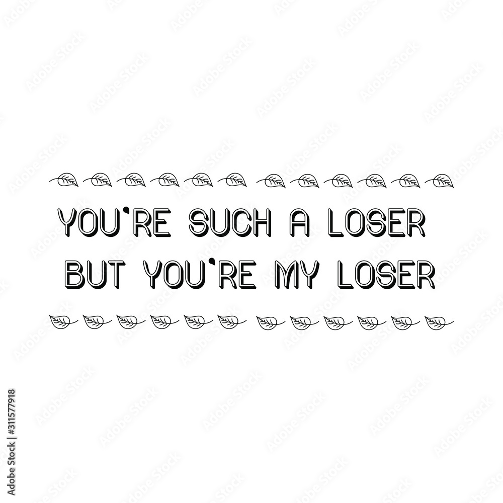 You’re such a loser. Calligraphy saying for print. Vector Quote You’re such a loser. Calligraphy saying for print. Vector Quote
