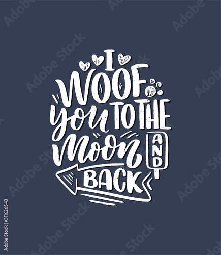 Vector illustration with funny phrase. Hand drawn inspirational quote about dogs. Lettering for poster, t-shirt, card, invitation, sticker.