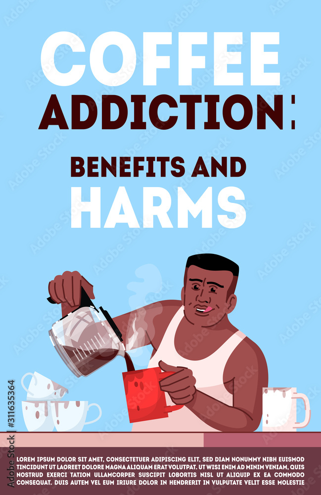 Coffee addiction benefits and harms poster vector template. Caffeine Coffee addiction benefits and harms poster vector template. Caffeine