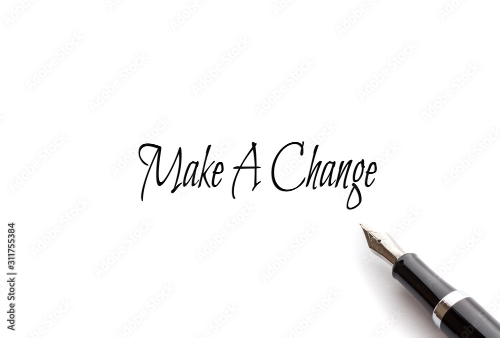 Make A Change text on isolated background with Fountain pen Make A Change text on isolated background with Fountain pen