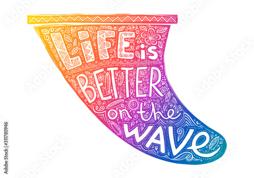 Colorful surf fin silhouette with white sign Life is better on the wave in it. Vector hand drawn illustration in doodle style