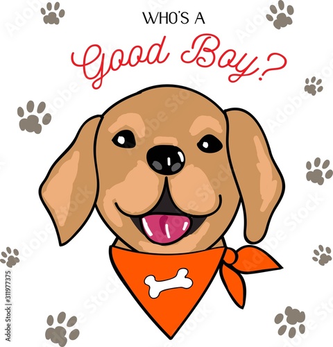 Cute placement engineered print with a vector illustration of a happy golden retriever dog puppy in a scarf tied around his neck with lettering words who's a good boy? photo