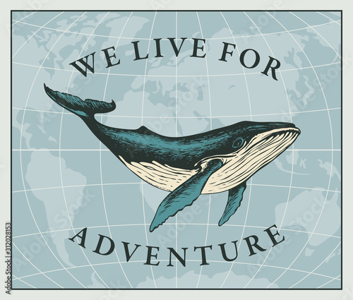 Vector illustration with a hand-drawn whale on the background of the world map in retro style. Travel banner on the theme of adventure, exploration and discovery with the words We live for adventure