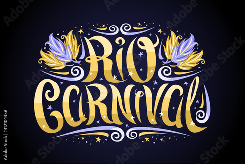 Vector logo for Carnival in Rio de Janeiro, decorative signage with curly calligraphic font, design flourishes and carnival feathers, banner with brush type for words rio carnival on black background.