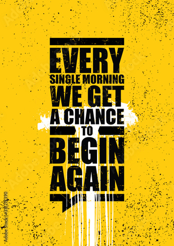 Every single morning we get a chance to begin again. Inspiring typography motivation quote banner on urban background.