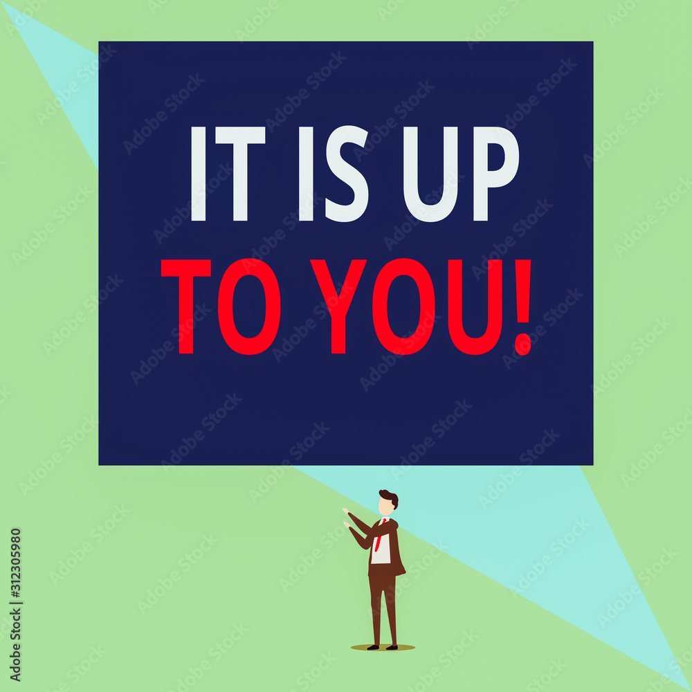 Writing note showing It Is Up To You. Business concept for Used to tell a demonstrating that they are the one to decide Isolated view man standing pointing upwards two hands big rectangle Writing note showing It Is Up To You. Business concept for Used to tell a demonstrating that they are the one to decide Isolated view man standing pointing upwards two hands big rectangle