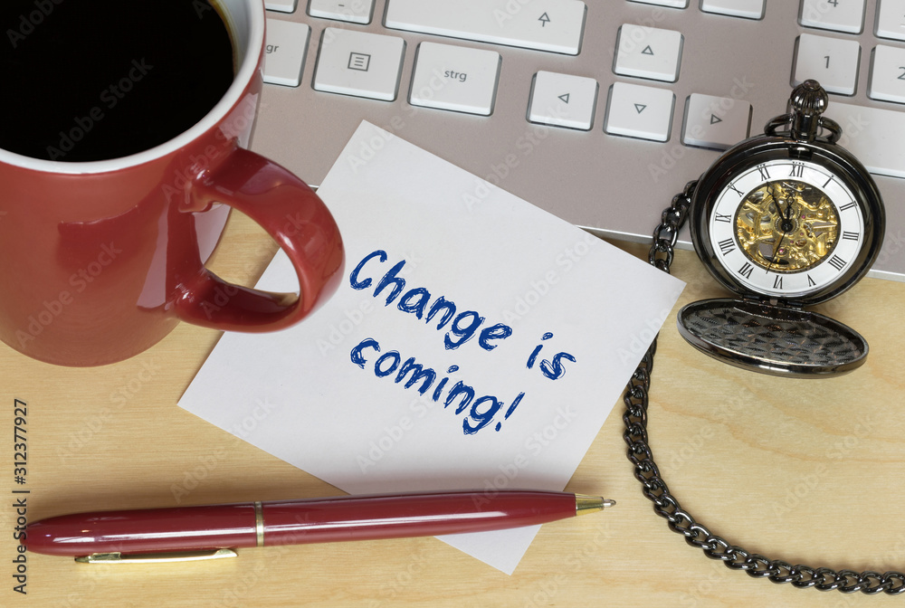 Change is coming! Change is coming!
