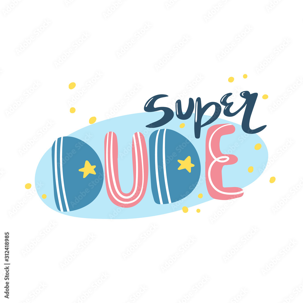 You can handwritten saying Super Dude. Hand drawn inspirational lettering. Free hand stylized phrase for your typography, baby shower, postcard, case, textile, t shirt design.
