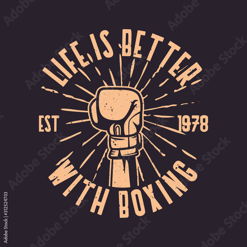 Boxing quote slogan typography life is better with Boxing hand punch gloves illustration in vintage retro style
