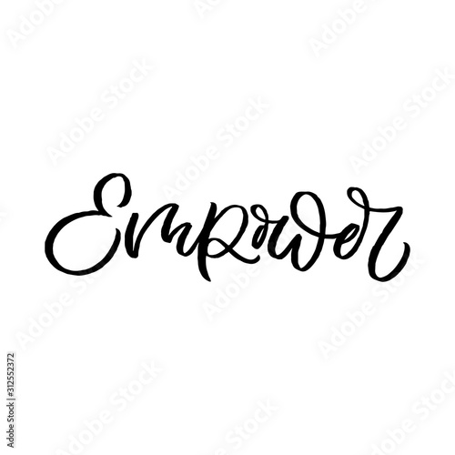 Hand drawn lettering quote. The inscription  Empower. Perfect design for greeting cards  posters  T-shirts  banners  print invitations. Feminist slogan.