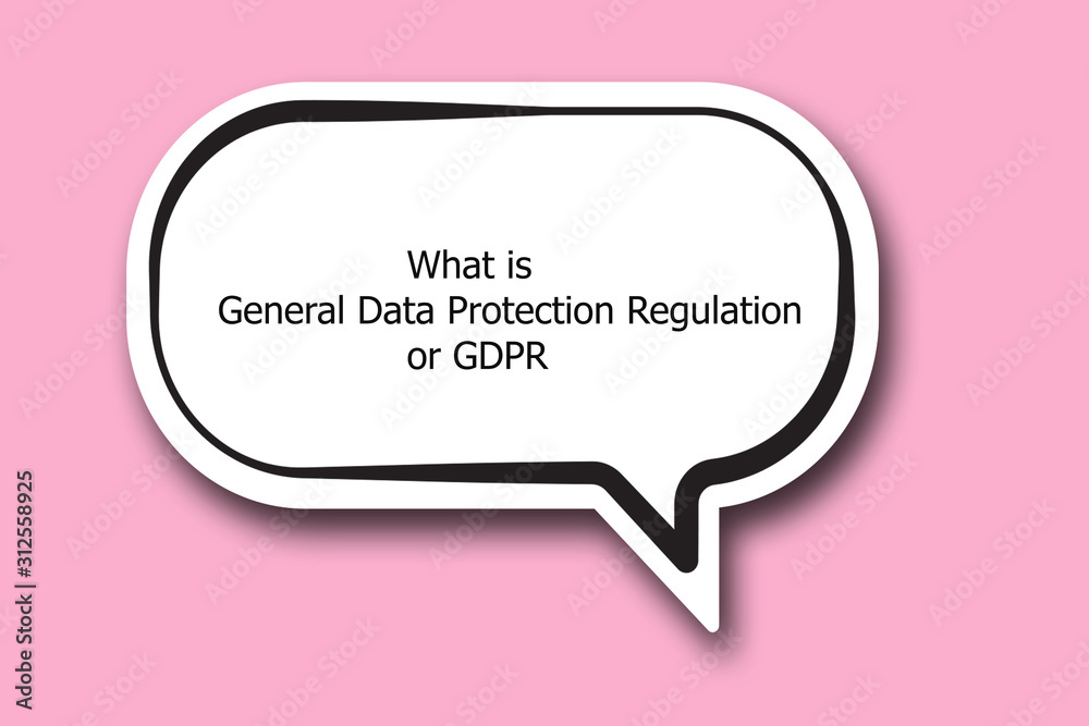 What is General Data Protection Regulation or GDPR word written talk bubble What is General Data Protection Regulation or GDPR word written talk bubble