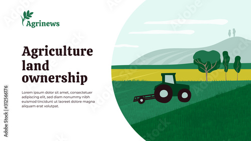 Vector illustration of agriculture land ownership. Background with tractor on field, landscape, farm. Agrinews icon with wheat spike. Design for banner, layout, annual report, blog, flyer, website, ad