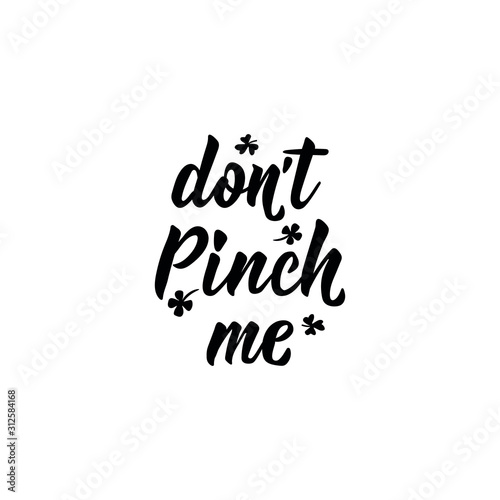 Don't pinch me. Lettering. Inspirational and funny quotes. Can be used for prints bags, t-shirts, posters, cards. St Patrick's Day card