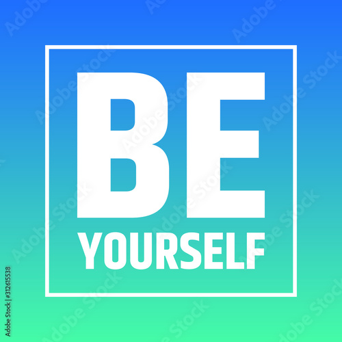 Be yourself - motivation and inspiration believe in yourself quotes © cumacreative