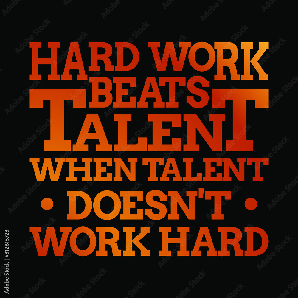 Motivational inspiring quote - Hard work beats talent when talent doesn't work hard