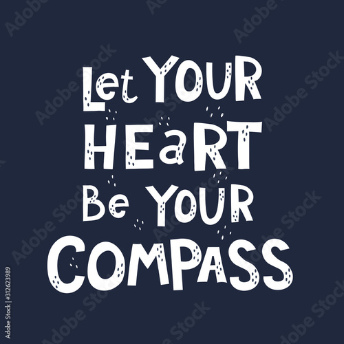 let your heart be your compass. Hand drawing lettering with decoration elements on a neutral background. flat vector illustration. design for print, postcard, poster