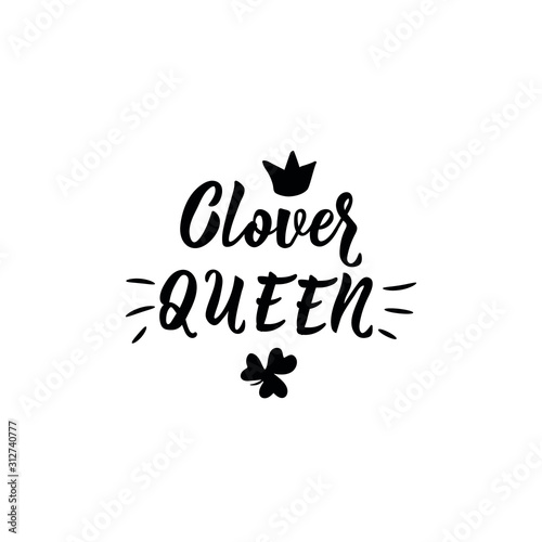 Clover queen. Lettering. Inspirational and funny quotes. Can be used for prints bags, t-shirts, posters, cards. St Patrick's Day card