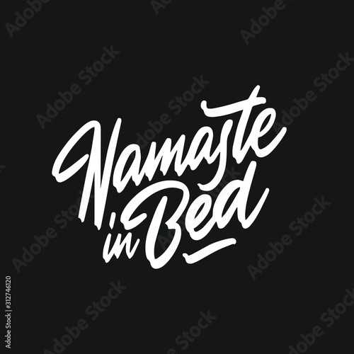 Inscription: Namaste in bed, hand-drawing of ink on a black background. Funny phrase. It can be used for card, mug, brochures, poster, t-shirts, phone case etc.