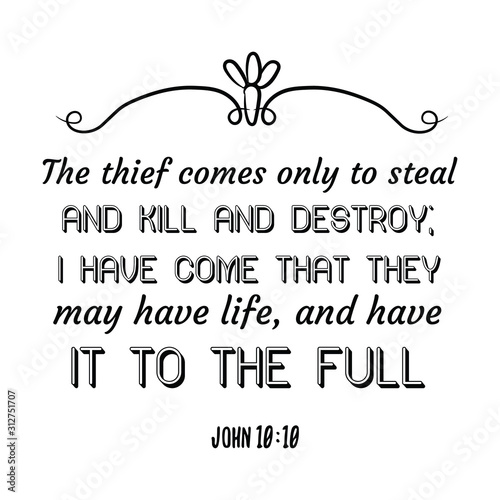 The thief comes only to steal and kill and destroy I have come that they may have life, and have it to the full. Bible verse vector quote