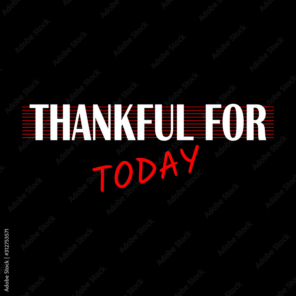 Obraz premium Thankful for today inspirational vector illustration. Calligraphy style grateful inspirational quote for textile and fashion, banner, t shirt graphics, prints, slogan tees, stickers, cards, labels.