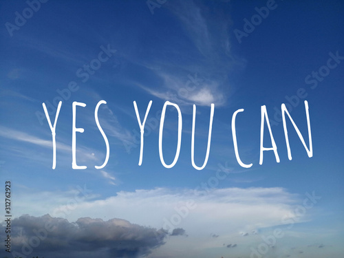 Inspirational motivational quote - Yes you can. With simple text messages  design written on bright blue sky background. Self motivation words on clear sky, skyscape background in low angle view.