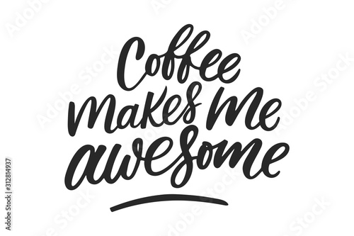 Coffee makes me awesome lettering. Drawn art sign