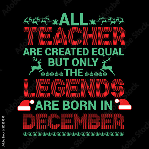 All Teacher are equal but legends are born in   Birthday And Wedding Anniversary Typographic Design Vector best for t-shirt  pillow mug  sticker and other Printing media