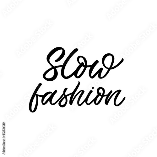 Hand drawn lettering quote. The inscription: Slow fashion. Perfect design for greeting cards, posters, T-shirts, banners, print invitations.