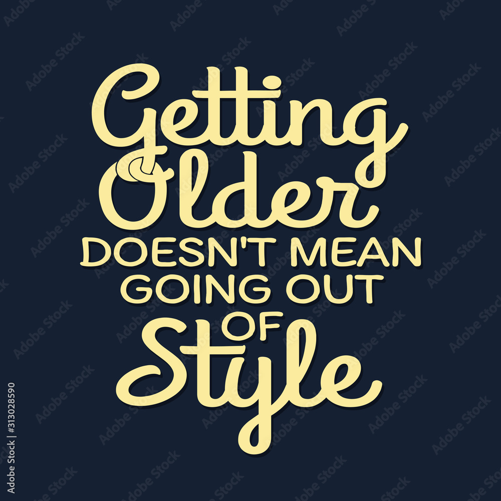 Car quotes and sayings - Getting older doesn't mean going out of style Car quotes and sayings - Getting older doesn't mean going out of style