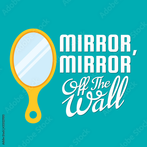 Mirror mirror on the wall quote. Mirror mirror off the wall