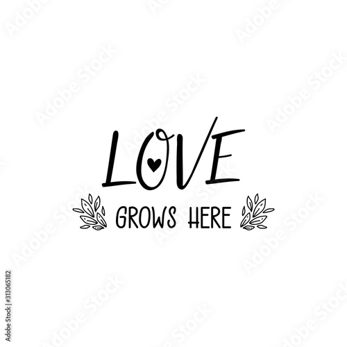 Love grows here. Vector illustration. Lettering. Ink illustration.
