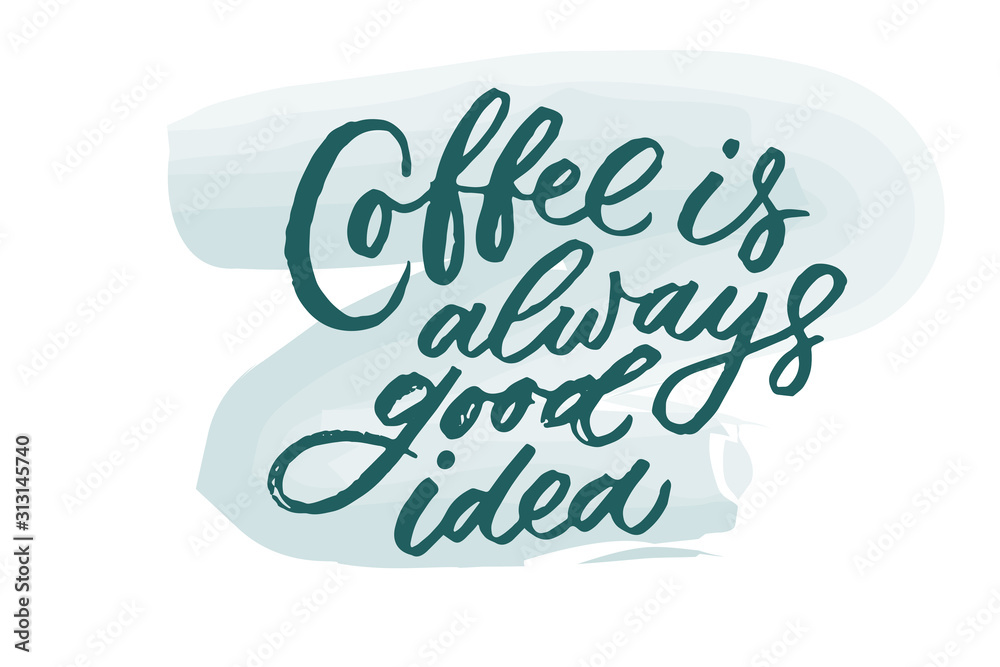 Coffee is always good idea lettering. Drawn art sign Coffee is always good idea lettering. Drawn art sign