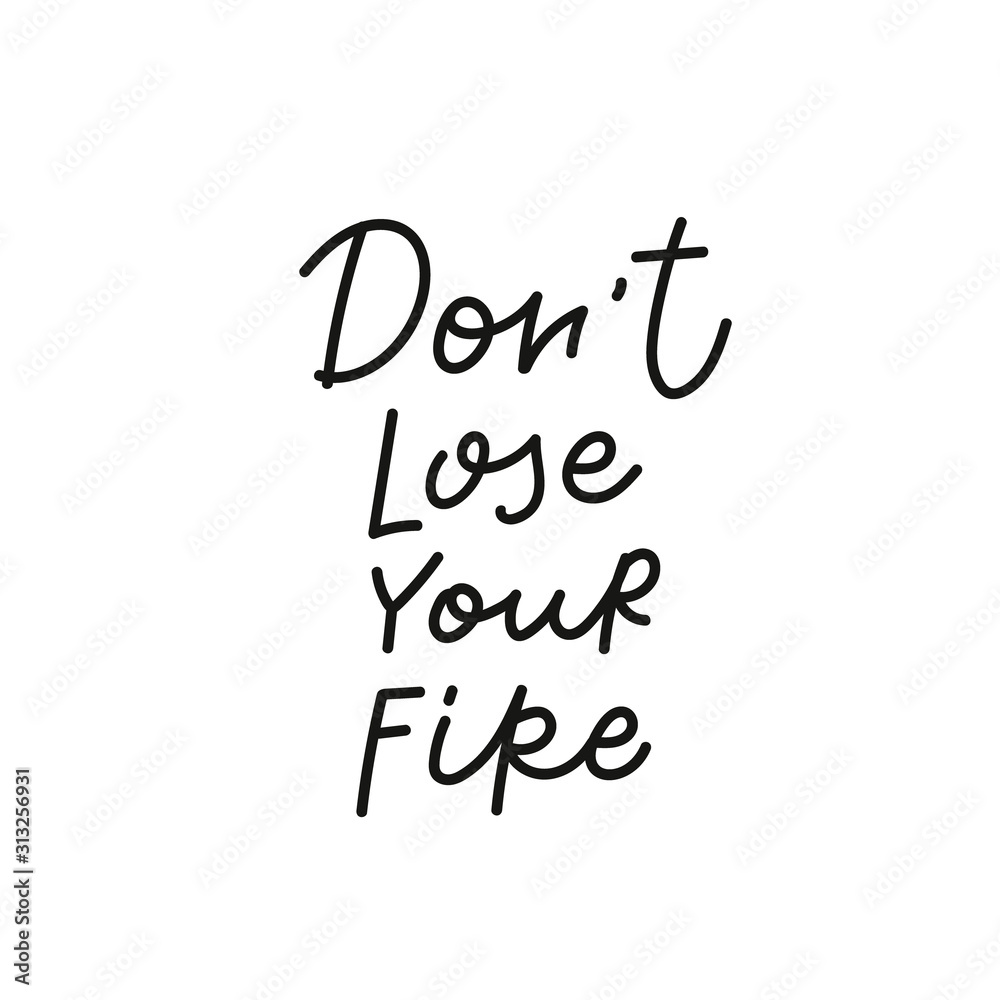 Dont lose your fire calligraphy quote lettering