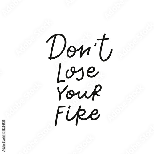 Dont lose your fire calligraphy quote lettering
