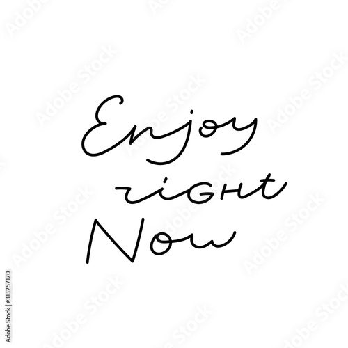 Enjoy right now calligraphy quote lettering