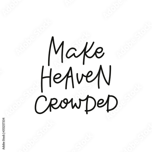 Make heaven crowded calligraphy quote lettering