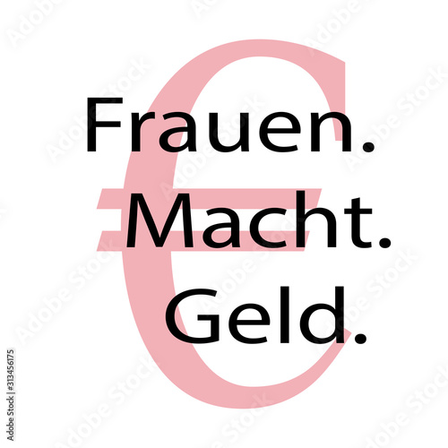 Frauen. Macht. Geld.