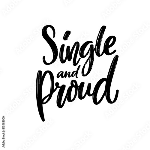 Single and proud. Funny text for t-shirt print, sarcastic valentine day card. Black vector calligraphy isolated on white