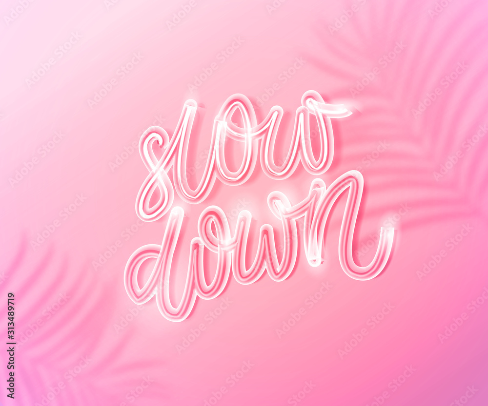 Slow down. Inspirational quote about slowing life, making breaks and minfulness lifestyle. White neon glowing text on pastel pink background with tropic leaves shadow overlay. Slow down. Inspirational quote about slowing life, making breaks and minfulness lifestyle. White neon glowing text on pastel pink background with tropic leaves shadow overlay.
