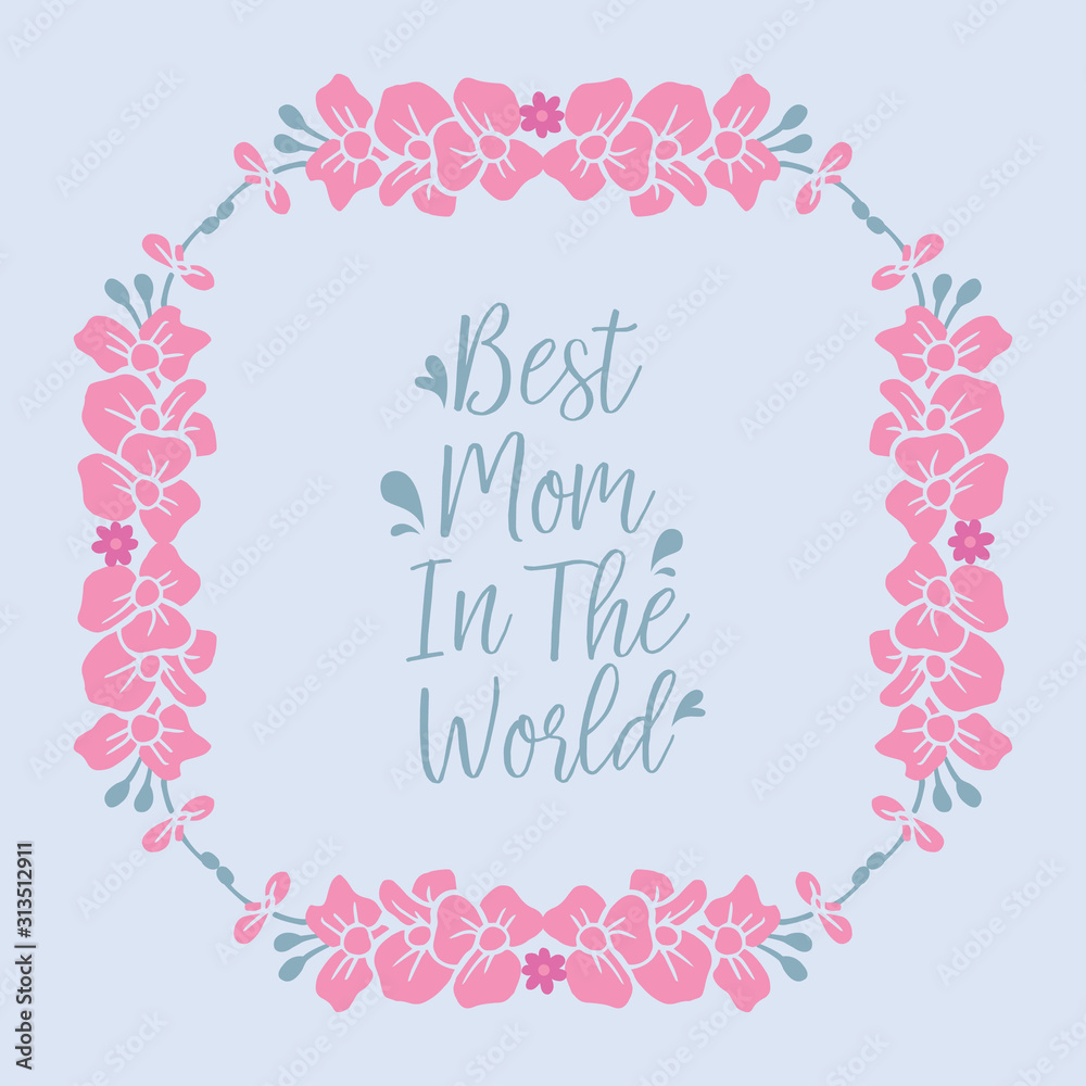 Decoration of best mother in the world greeting card, with beautiful pink wreath frame. Vector