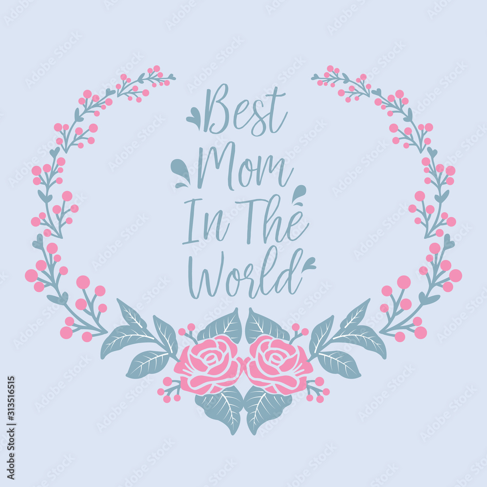 Beautiful and blooms of rose pink floral frame, for best mom in the world romantic invitation card design. Vector