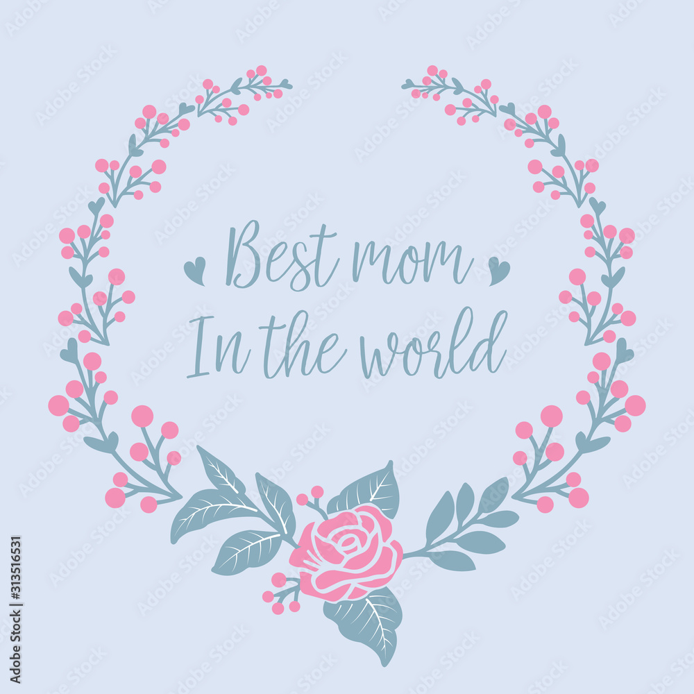 Beautiful and blooms of rose pink floral frame, for best mom in the world romantic invitation card design. Vector