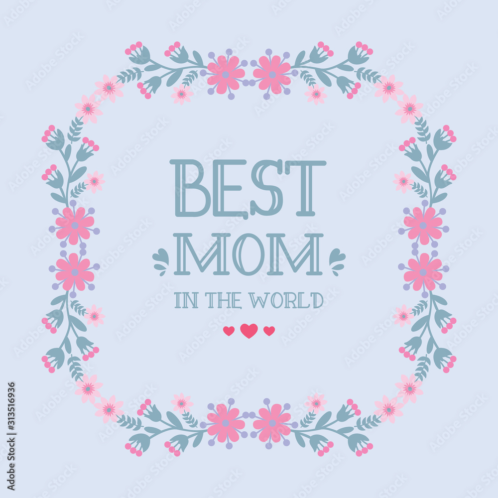 Antique card design, with beautiful wreath pink flower frame, for celebration best mom in the world. Vector