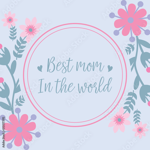 Invitation card wallpapers design for best mom in the world  with unique leaf and flower frame. Vector
