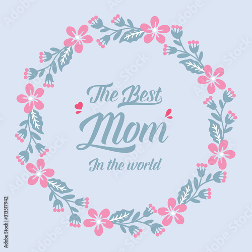 Unique pattern of leaf and flower frame, for best mom in the world cards decoration. Vector © StockFloral