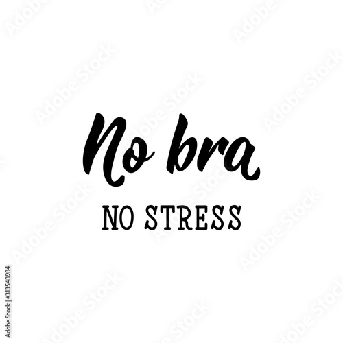 No bra no stress. Lettering. calligraphy vector illustration.