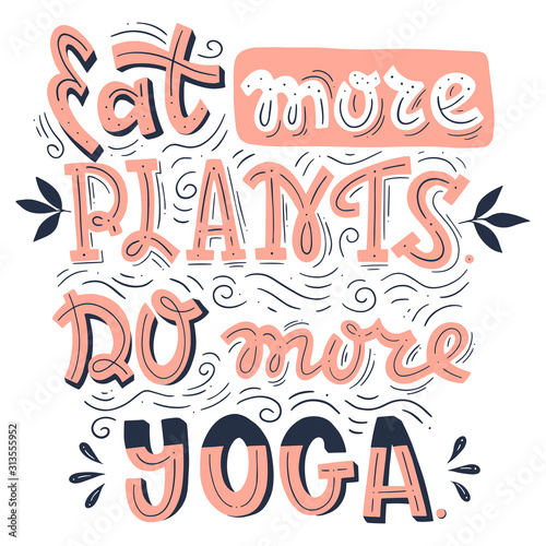 Eat More Plants, Do More Yoga Art. Vector Hand Drawn Lettering.